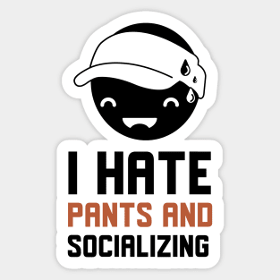 I Hate Pants And Socializing Sticker